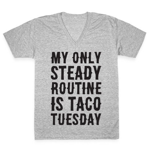 My Only Steady Routine Is Taco Tuesday V-Neck Tee Shirt