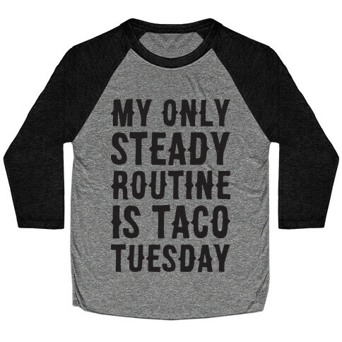 My Only Steady Routine Is Taco Tuesday Baseball Tee