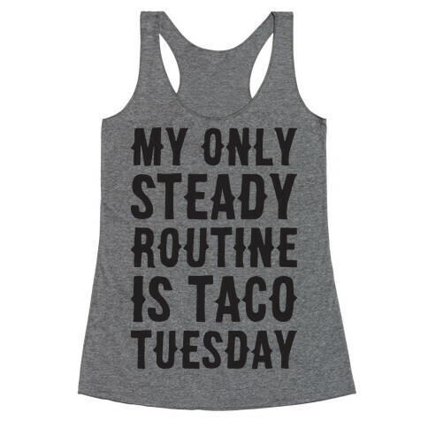 My Only Steady Routine Is Taco Tuesday Racerback Tank Top