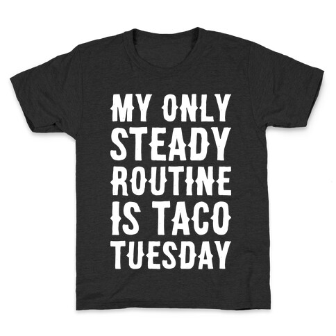 My Only Steady Routine Is Taco Tuesday Kids T-Shirt