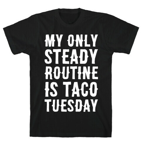 My Only Steady Routine Is Taco Tuesday T-Shirt