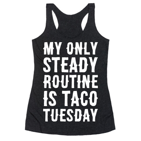 My Only Steady Routine Is Taco Tuesday Racerback Tank Top