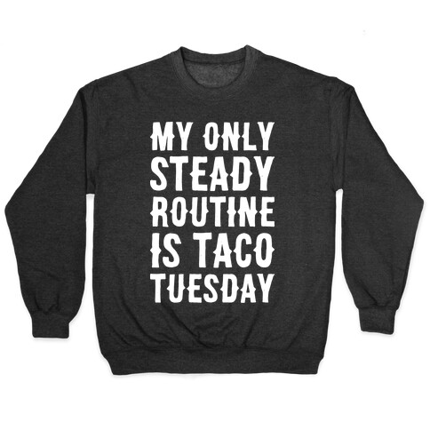 My Only Steady Routine Is Taco Tuesday Pullover