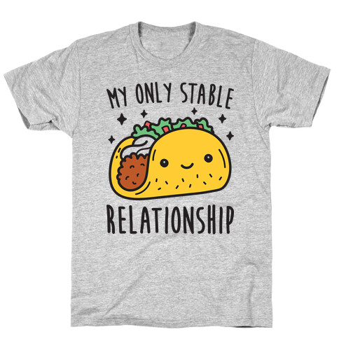 My Only Stable Relationship Is Tacos T-Shirt