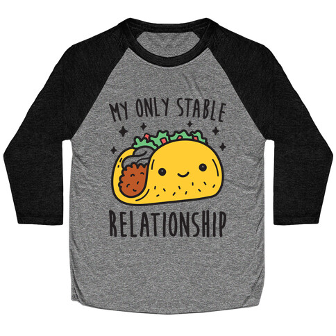 My Only Stable Relationship Is Tacos Baseball Tee
