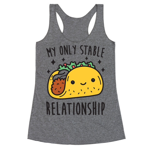 My Only Stable Relationship Is Tacos Racerback Tank Top