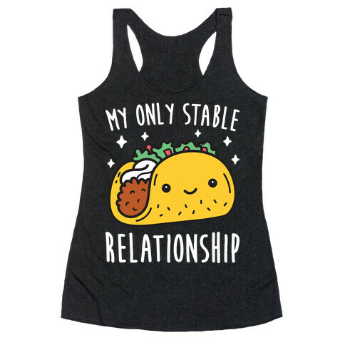 My Only Stable Relationship Is Tacos Racerback Tank Top