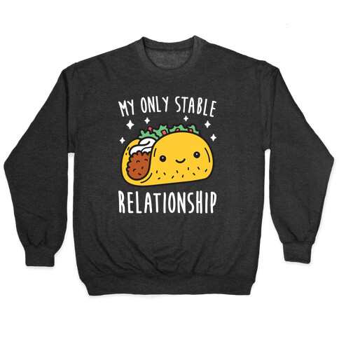 My Only Stable Relationship Is Tacos Pullover