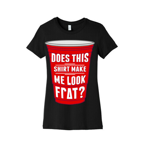 Does This Shirt Make Me Look Frat Womens T-Shirt