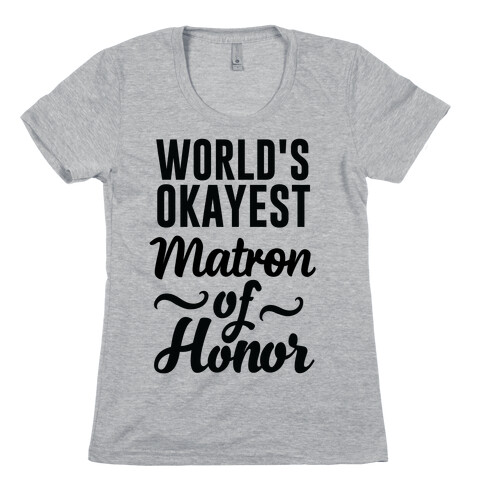 Word's Okayest Matron of Honor Womens T-Shirt