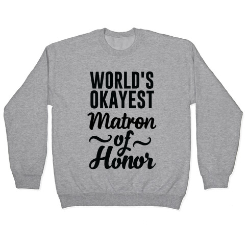 Word's Okayest Matron of Honor Pullover