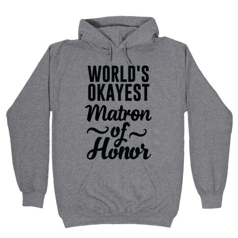 Word's Okayest Matron of Honor Hooded Sweatshirt