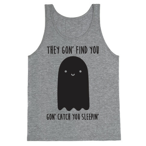 Ghosts Gon' Find You Gon' Catch You Sleepin' Tank Top