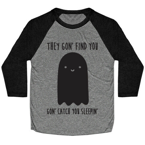 Ghosts Gon' Find You Gon' Catch You Sleepin' Baseball Tee