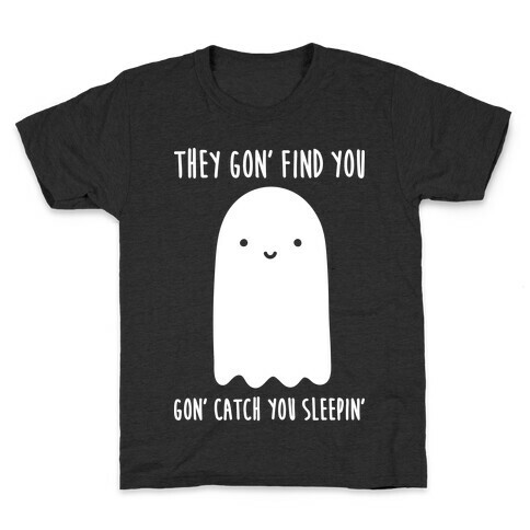Ghosts Gon' Find You Gon' Catch You Sleepin' Kids T-Shirt