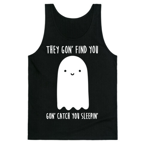 Ghosts Gon' Find You Gon' Catch You Sleepin' Tank Top