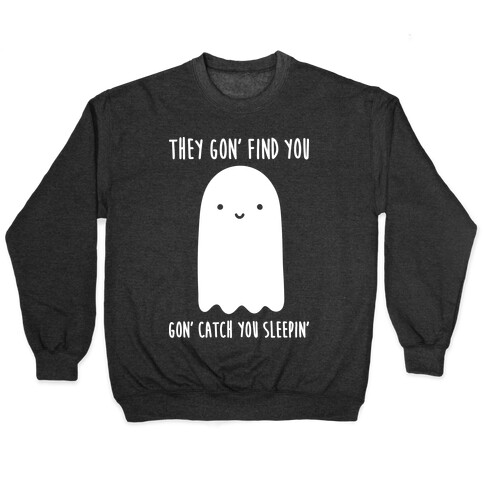 Ghosts Gon' Find You Gon' Catch You Sleepin' Pullover