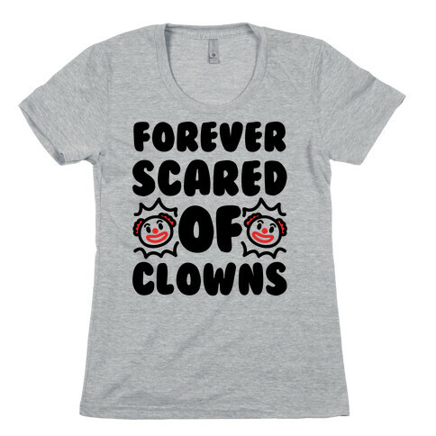 Forever Scared of Clowns  Womens T-Shirt