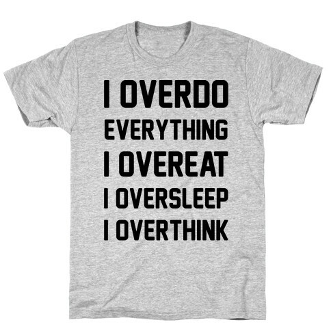 I Overdo Everything T-Shirt