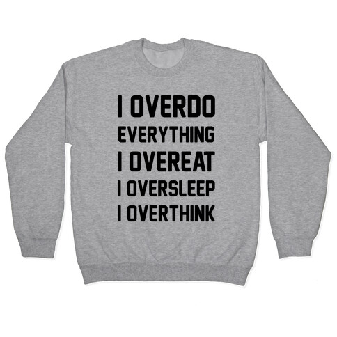 I Overdo Everything Pullover