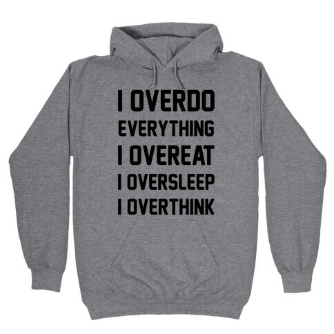 I Overdo Everything Hooded Sweatshirt
