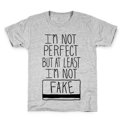 I'm Not Perfect but at Least I'm Not Fake! Kids T-Shirt