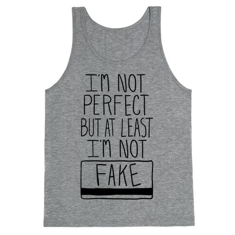 I'm Not Perfect but at Least I'm Not Fake! Tank Top