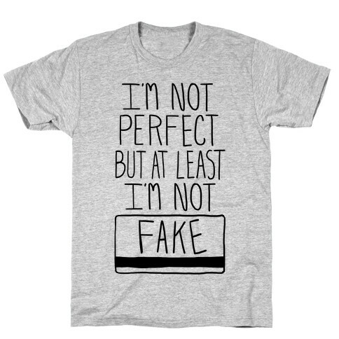 I'm Not Perfect but at Least I'm Not Fake! T-Shirt