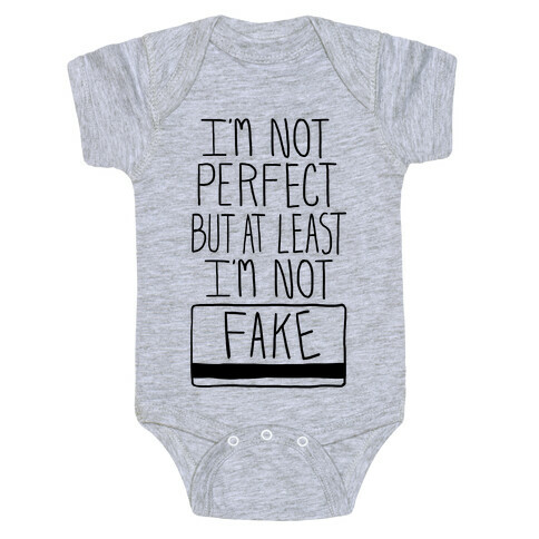I'm Not Perfect but at Least I'm Not Fake! Baby One-Piece