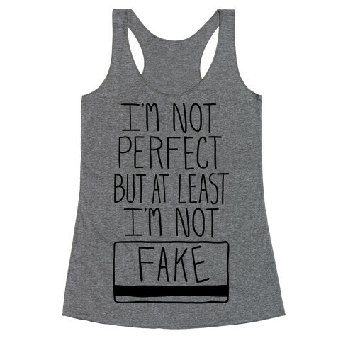 I'm Not Perfect but at Least I'm Not Fake! Racerback Tank Top