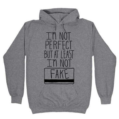 I'm Not Perfect but at Least I'm Not Fake! Hooded Sweatshirt