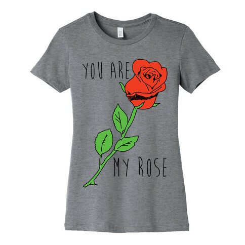 You Are My Rose Womens T-Shirt