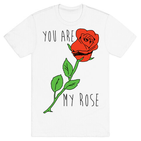 You Are My Rose T-Shirt