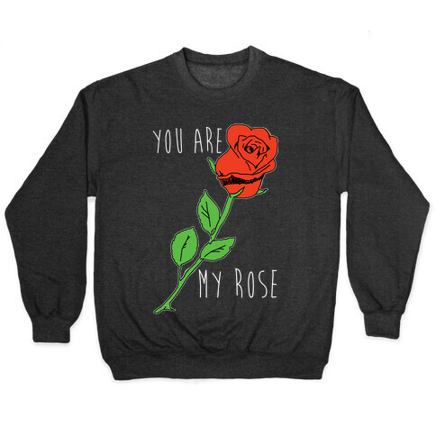 You Are My Rose Pullover