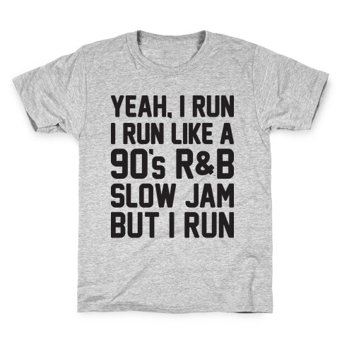 Yeah, I Run, I Run Like A 90's R&B Slow Jam But I Run  Kids T-Shirt