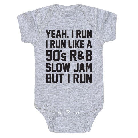 Yeah, I Run, I Run Like A 90's R&B Slow Jam But I Run  Baby One-Piece