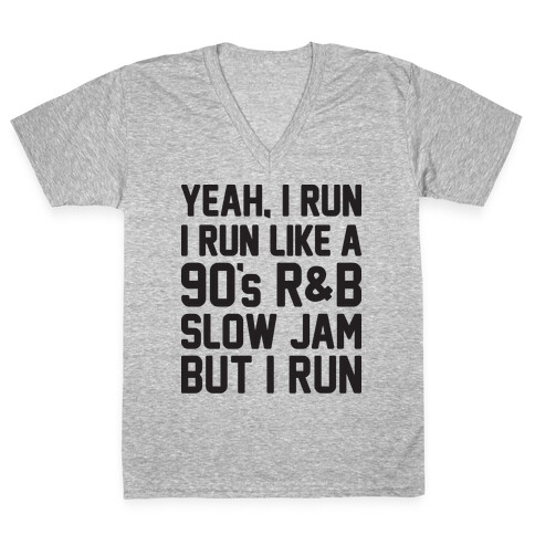 Yeah, I Run, I Run Like A 90's R&B Slow Jam But I Run  V-Neck Tee Shirt