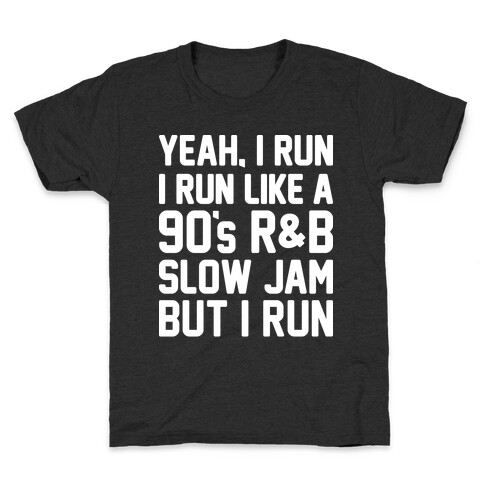 Yeah, I Run, I Run Like A 90's R&B Slow Jam But I Run  Kids T-Shirt
