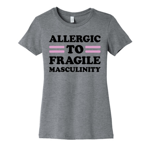 Allergic To Fragile Masculinity Womens T-Shirt