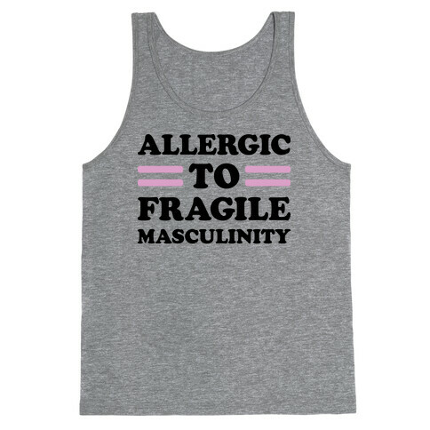 Allergic To Fragile Masculinity Tank Top