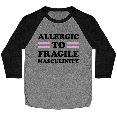 Allergic To Fragile Masculinity Baseball Tee