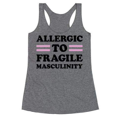 Allergic To Fragile Masculinity Racerback Tank Top