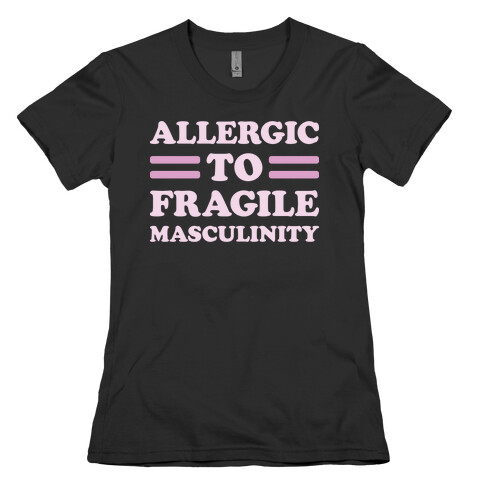Allergic To Fragile Masculinity Womens T-Shirt
