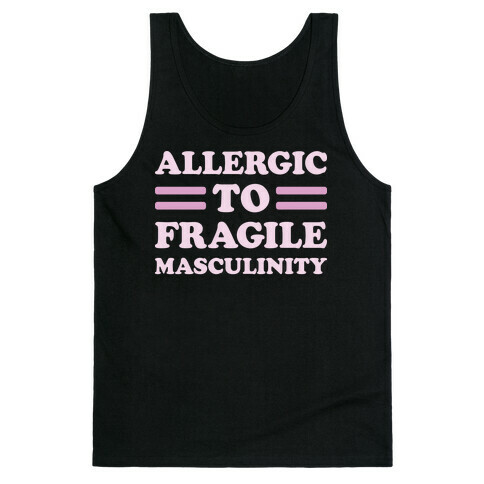 Allergic To Fragile Masculinity Tank Top