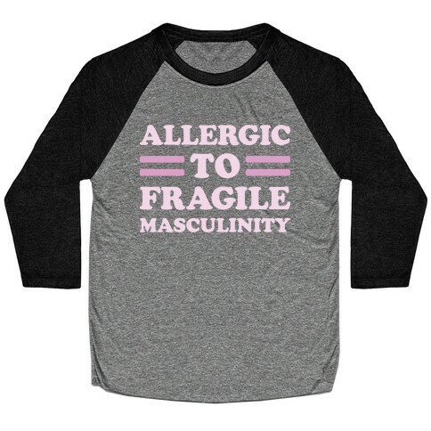 Allergic To Fragile Masculinity Baseball Tee