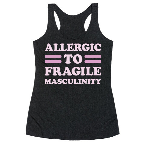Allergic To Fragile Masculinity Racerback Tank Top