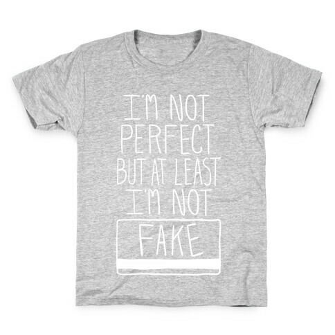 I'm Not Perfect but at Least I'm Not Fake! Kids T-Shirt