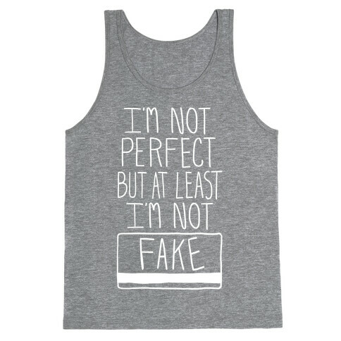 I'm Not Perfect but at Least I'm Not Fake! Tank Top