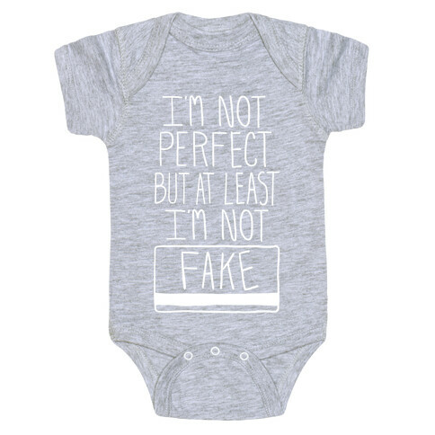 I'm Not Perfect but at Least I'm Not Fake! Baby One-Piece