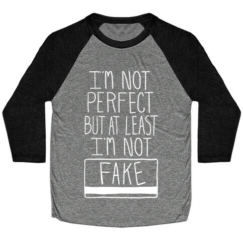 I'm Not Perfect but at Least I'm Not Fake! Baseball Tee